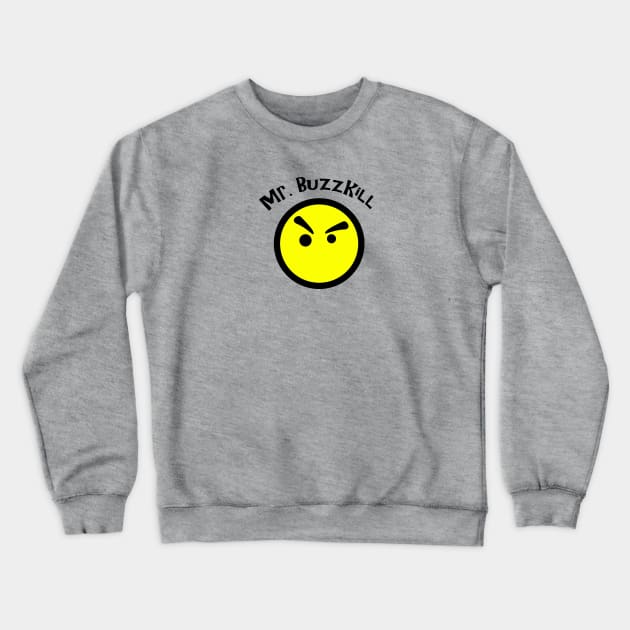 Mr. Buzzkill Crewneck Sweatshirt by leilani